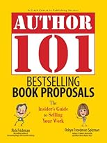 Author 101 Bestselling Book Proposals: The Insider's Guide to Selling Your Work (Author 101)