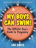 My Boys Can Swim!: The Official Guys Guide to Pregnancy