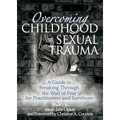 Overcoming Childhood Sexual Trauma: A Guide to Breaking through the Wall of Fear for Practitioners and Survivors