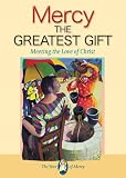 Mercy : the greatest gift : meeting the love of Christ