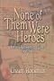 None of Them Were Heroes: Letters Between the Lines 1938-1942