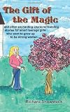 The Gift Of The Magic And Other Enchanting Character-building Stories For Smart Teenage Girls Who Want To Grow Up To Be Strong Women: ..