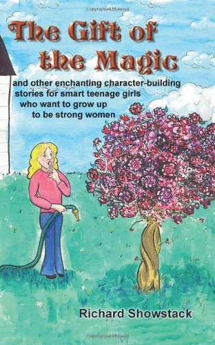 The Gift Of The Magic And Other Enchanting Character-building Stories For Smart Teenage Girls Who Want To Grow Up To Be Strong Women: .
