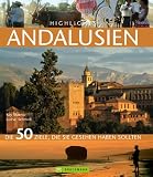 Highlights Andalusien: Die 50 Ziele, die Sie gesehen haben sollten - Lothar Schmidt