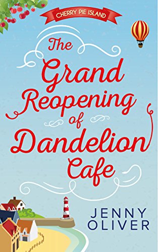 The Grand Reopening Of Dandelion Cafe (Cherry Pie Island, Book 1), by Jenny Oliver