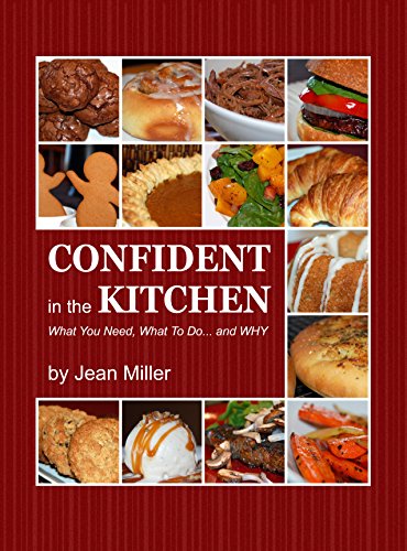 CONFIDENT in the KITCHEN: What You Need, What To Do... and WHY, by Jean Miller CONFIDENT in the KITCHEN: What You Need, What To Do... and WHY, by Jean Miller