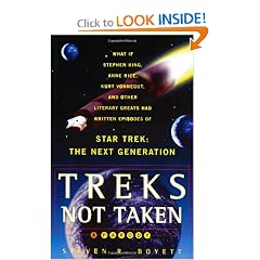 Treks Not Taken: What If Stephen King, Anne Rice, Kurt Vonnegut and Other Literary Greats Had Written Episodes... by Steven Boyett