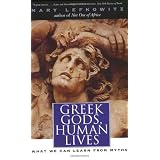 Greek Gods, Human Lives: What We Can Learn from Mythsby Professor Mary Lefkowitz