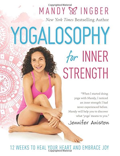 Yogalosophy for Inner Strength: 12 Weeks to Heal Your Heart and Embrace Joy