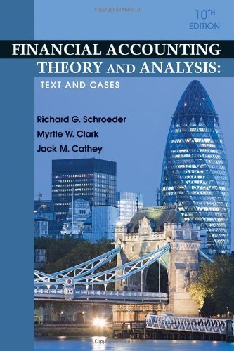 Financial Accounting Theory and Analysis: Text and Cases by Schroeder, Richard G., Clark, Myrtle W., Cathey, Jack M. 10th (tenth) Edition [Hardcover(2010)]
