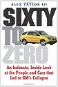Sixty to Zero: An Inside Look at the Collapse of General Motors--and the Detroit Auto Industry
