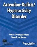 Attention-Deficit/Hyperactivity Disorder: What Professionals Need To Know