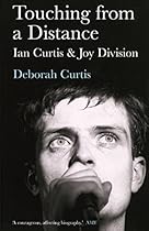 Touching from a Distance: Ian Curtis and Joy Division Touching from a Distance: Ian Curtis and Joy Division