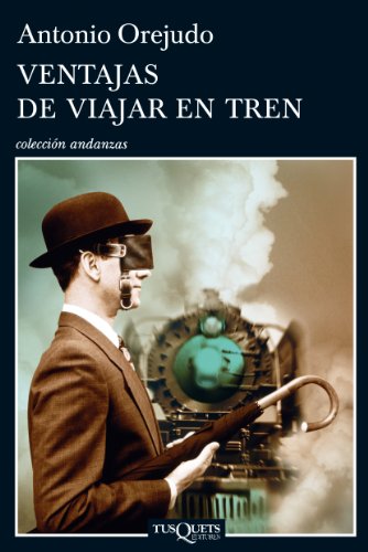 Ventajas de viajar en tren (Spanish Edition) (Andanzas)