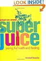 Superjuice: Juicing for Health and Healing