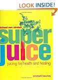 Superjuice: Juicing for Health and Healing