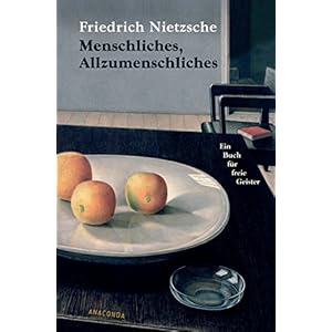 Menschliches, Allzumenschliches. Ein Buch für freie Geister