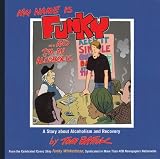 My Name is Funky... and I'm An Alcoholic: A Story About Alcoholism and Recovery