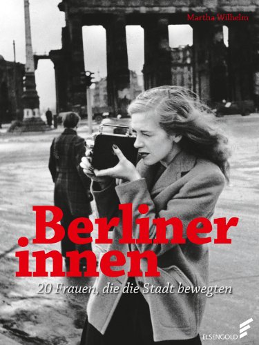 Berlinerinnen: 20 Frauen, die die Stadt bewegten (German Edition)