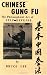 Chinese Gung Fu: The Philosophical Art of Self-Defense