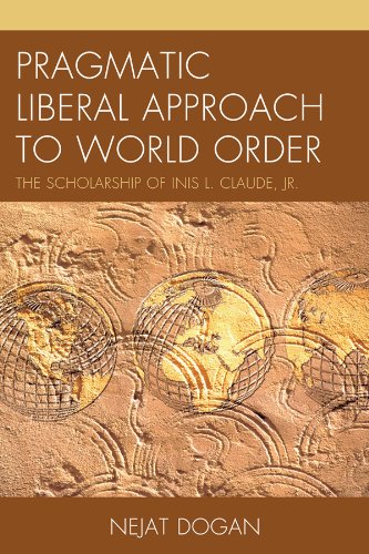 Pragmatic Liberal Approach To World Order: The Scholarship of Inis L. Claude, Jr.