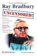 Ray Bradbury Uncensored! the Unauthorized Biography