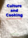 Culture and Cooking: or Art in the Kitchen (Illustrated)