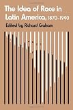 The Idea of Race in Latin America: 1870-1940 (Critical Reflections on Latin America Series)