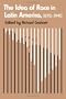 The Idea of Race in Latin America: 1870-1940 (Critical Reflections on Latin America Series)