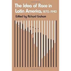 The Idea of Race in Latin America: 1870-1940 (Critical Reflections on Latin America Series)