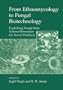 From Ethnomycology to Fungal Biotechnology: Exploiting Fungi from Natural Resources for Novel Products