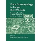 From Ethnomycology to Fungal Biotechnology: Exploiting Fungi from Natural Resources for... by  Jagjit Singh and K.R. Aneja