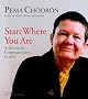 Start Where You Are: A Guide to Compassionate Living (Shambhala Library)