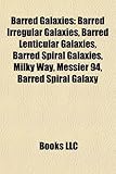 Barred Galaxies: Barred Irregular Galaxies, Barred Lenticular Galaxies, Barred Spiral Galaxies, Milky Way, Messier 94, Barred Spiral Ga-