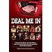 Deal Me In: Twenty of the World'sTop Poker Players Share the Heartbreaking and Inspiring Stories of How They Turned Pro