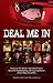 Deal Me In: Twenty of the World'sTop Poker Players Share the Heartbreaking and Inspiring Stories of How They Turned Pro