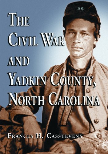 The Civil War and Yadkin County, North Carolina: A History, with Contemporary Photographs and Letters; New Evidence Regarding Home Guard Activity and [Paperback] [2005] (Author) Frances H. Casstevens