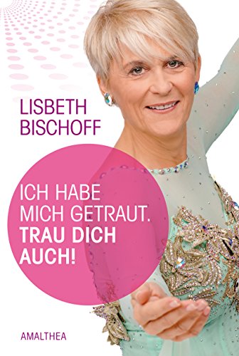 Ich habe mich getraut. Trau dich auch! (German Edition)