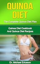 QUINOA DIET: The Complete Quinoa Diet Plan: Quinoa Diet Cookbook And Quinoa Diet Recipes To Lose 7 Pounds a Week, Eliminate Toxins, Boost Metabolism And  Diet Cookbook, Quinoa Diet Kindle Books)