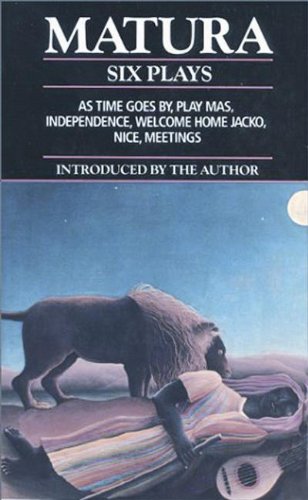 Matura: Six Plays: As Time Goes by , Nice , Play Mas , Independence , Welcome Home Jacko and Meetings (World Dramatists)