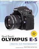 David Busch's Olympus E-5 Guide to Digital SLR Photography (David Busch's Digital Photography Guides)