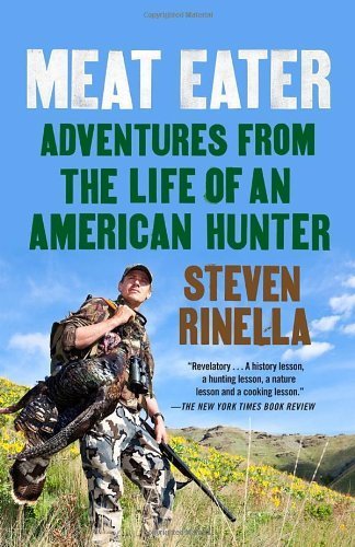 Meat Eater: Adventures from the Life of an American Hunter by Rinella, Steven (2013) [Paperback]