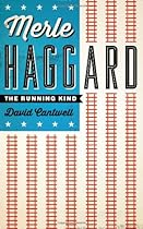 Merle Haggard: The Running Kind (American Music (University of Texas)) Merle Haggard: The Running Kind (American Music (University of Texas))