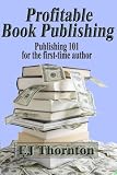 Profitable Book Publishing - Book Publishing 101 for the first time author (Advanced Book Marketing)