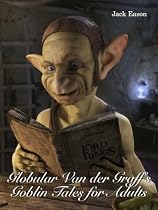 Click to Download Free Kindle Book -> Globular Van der Graff's Goblin Tales for Adults