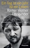 Ein Tag ist ein Jahr ist ein Leben: Rainer Werner Fassbinder