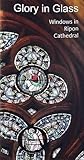 Glory in glass : windows in Ripon Cathedral