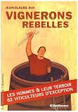 Vignerons rebelles : Les hommes & leur terroir, 62 viticulteurs d'exception