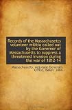 Records of the Massachusetts volunteer militia called out by the Governor of Massachusetts to suppre