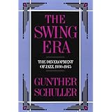 the swing era the development of jazz 1930 1945 the history of jazz